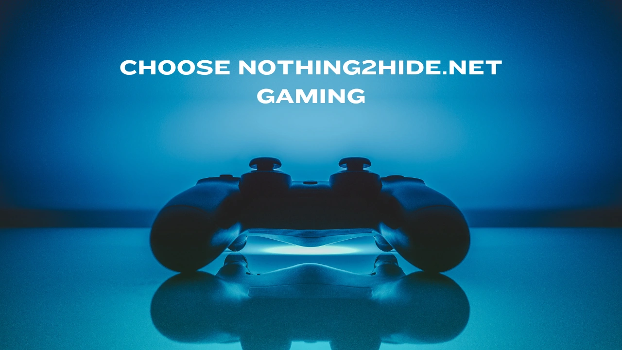 Choose Nothing2Hide.net Gaming