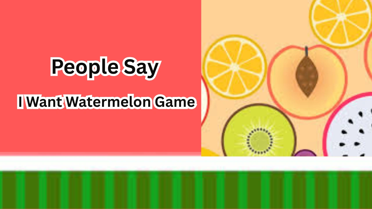 People Say I Want Watermelon Game