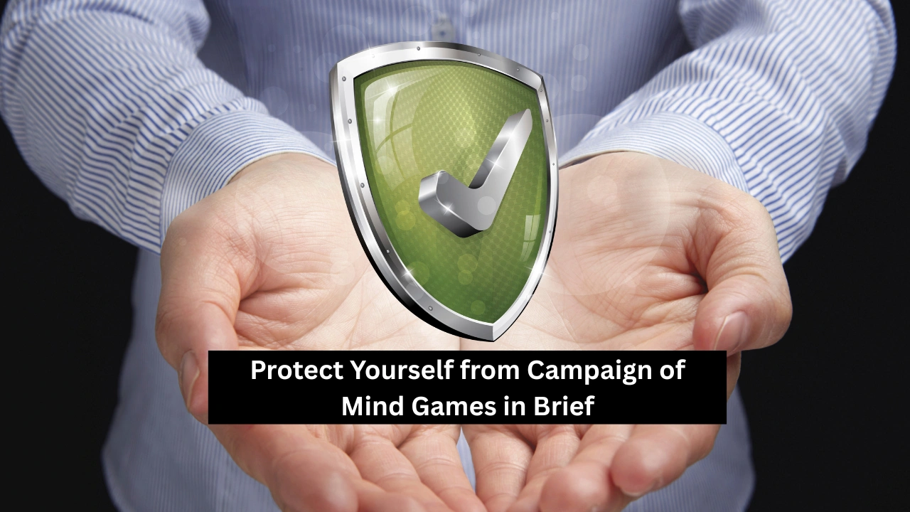Protect Yourself from Campaign of Mind Games in Brief