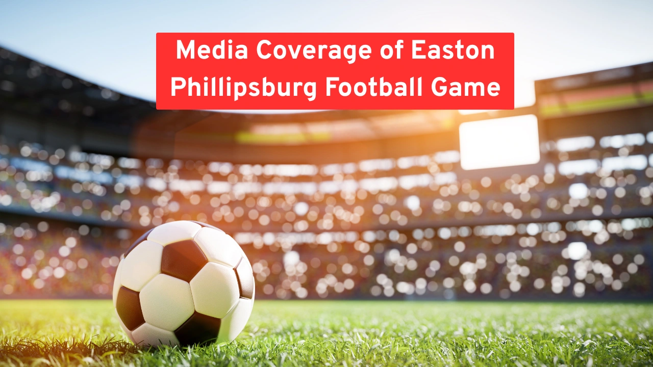 Media Coverage of Easton Phillipsburg Football Game